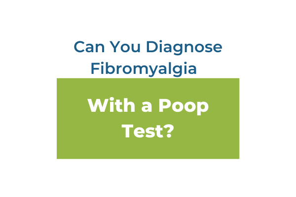 Can You Diagnose Fibromyalgia With a Poop Test?