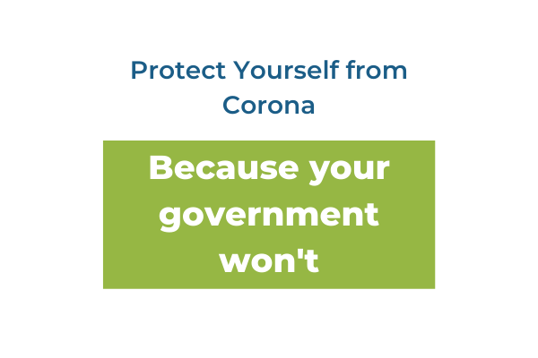 Protect Yourself from Corona, Because Your Government Won’t
