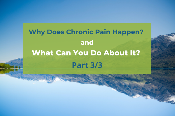 What Causes Chronic Pain What Can You Do About It? Part 3