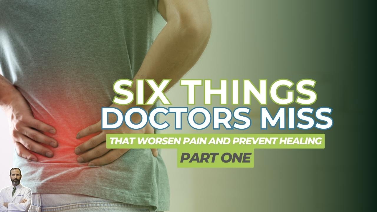 6 Things That Most Doctors Miss, Which Worsen Pain and Prevent Healing, Part1